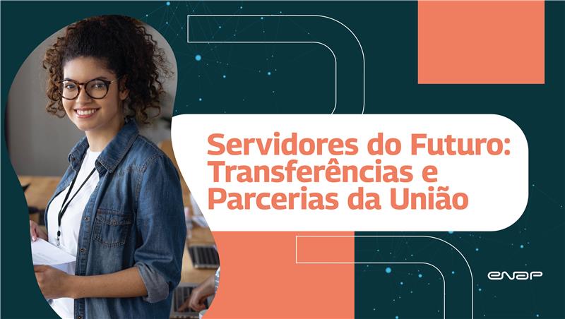 Servidores do Futuro: Transferências e Parcerias da União
